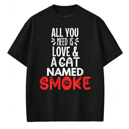 Cat Love Shirt, Funny Cat Lover Gift UnisexT-Shirt/Hoodie/Sweatshirt HLT00 - Cat Name Smoke Design - All You Need is Love! T-Shirt