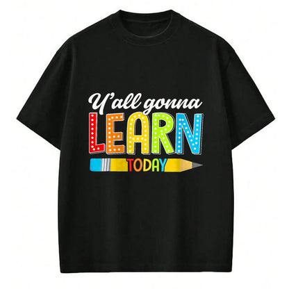 Best Teacher Shirt, Funny Teacher UnisexT-Shirt/Hoodie/Sweatshirt HLT00 - Teacher Y'all Gonna Learn Today First Day of School Funny T-Shirt