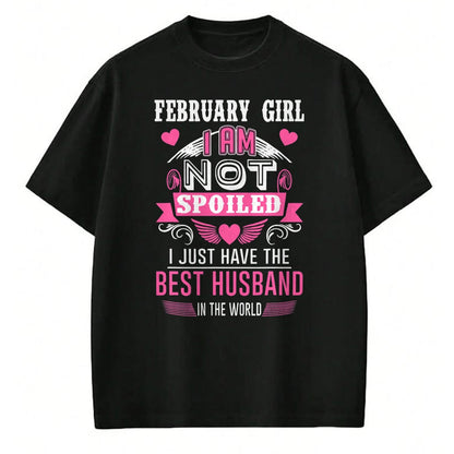 Best Wife Shirt, Wife and Husband Unisex T-Shirt/Hoodie/Sweatshirt HLT00 - February Girl I Am Not Spoiled I Just Have The Best Husband T-Shirt (1)