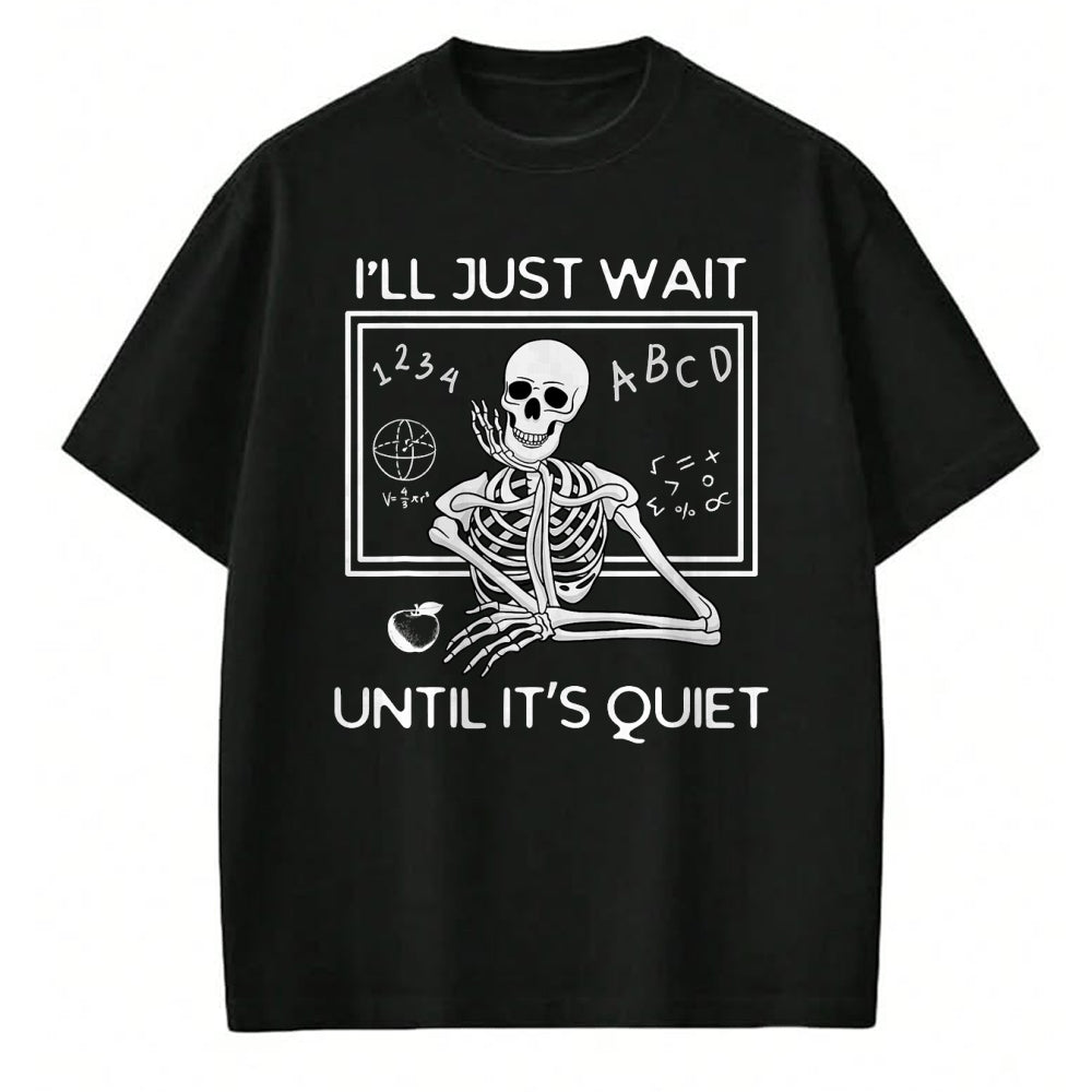 Best Teacher Shirt, Funny Teacher UnisexT-Shirt/Hoodie/Sweatshirt HLT00 - I'll Just Wait Until It's Quiet Funny Teacher Meme Skeleton T-Shirt