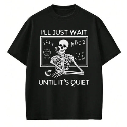 Best Teacher Shirt, Funny Teacher UnisexT-Shirt/Hoodie/Sweatshirt HLT00 - I'll Just Wait Until It's Quiet Funny Teacher Meme Skeleton T-Shirt