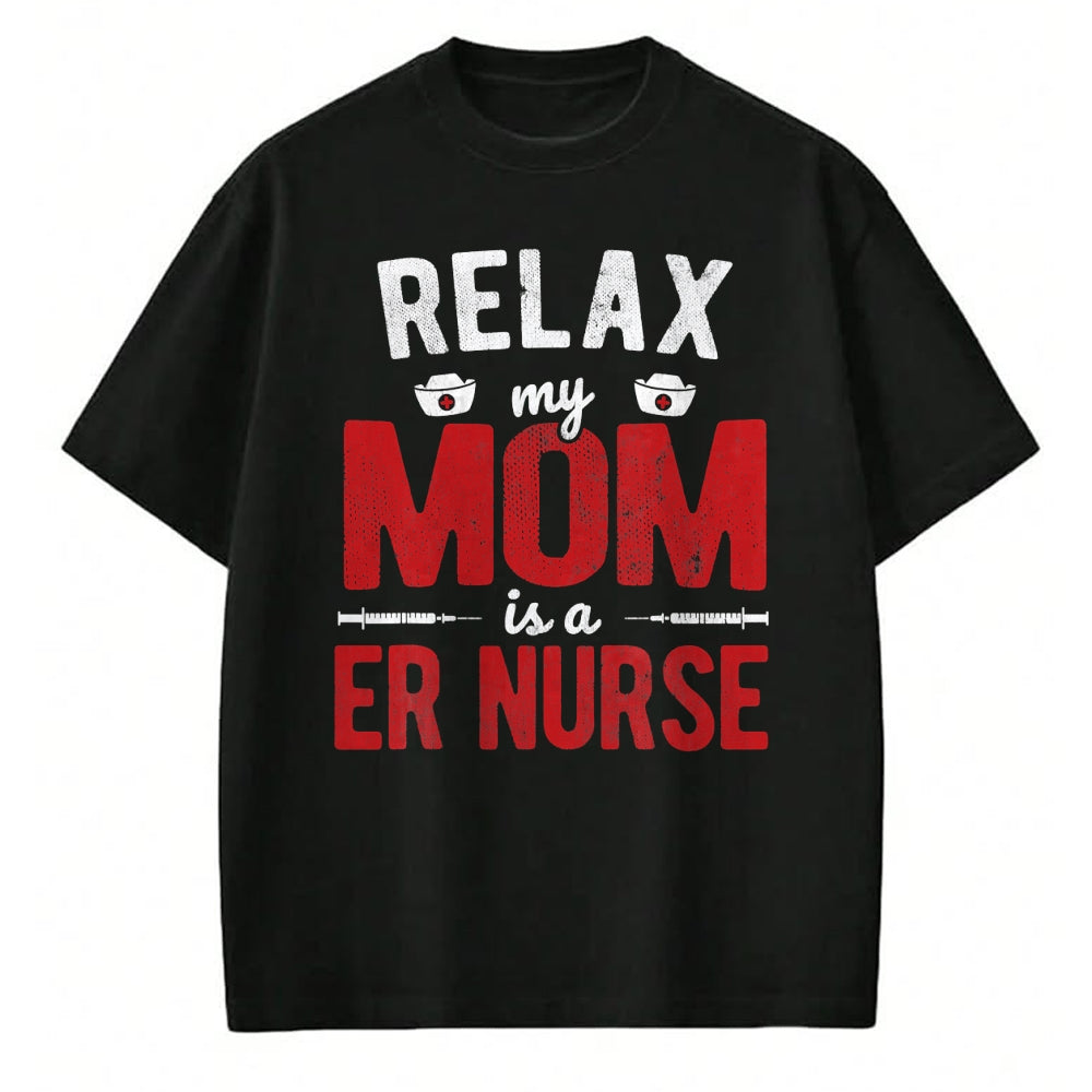 Funny Nurse Shirt, Nurse Unisex T-Shirt/Hoodie/Sweatshirt HLT00 - Hospital RN Relax My Mom Is A ER Nurse T-Shirt