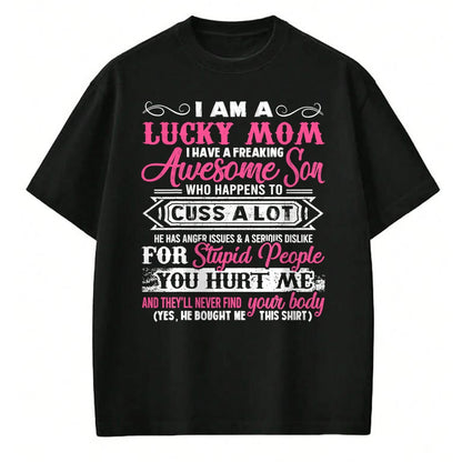 Gift for Mom Shirt, Funny Mom Unisex T-Shirt/Hoodie/Sweatshirt HLT00 - I Am A Lucky Mom I Have A Freaking Awesome Son Tee Gifts T-Shirt