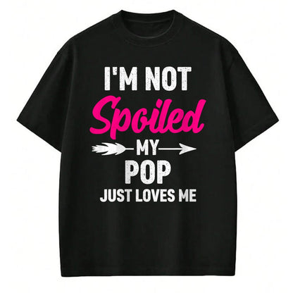 Best Wife Shirt, Wife and Husband Unisex T-Shirt/Hoodie/Sweatshirt HLT00 - I'm Not Spoiled My Pop Just Loves Me Kids Girls Toddler T-Shirt