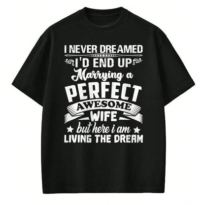 Best Husband Shirt, Wife and Husband Unisex T-Shirt/Hoodie/Sweatshirt HLT00 - I Never Dreamed I_d End Up Marrying Perfect Awesome Wife T-Shirt