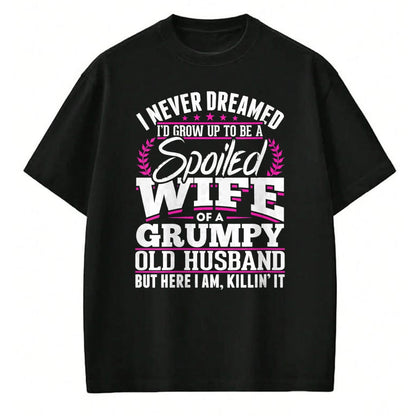 Best Wife Shirt, Wife and Husband Unisex T-Shirt/Hoodie/Sweatshirt HLT00 - Gift for wife T shirt, spoiled wife   Womens Grumpy Old Husband Spoiled Wife Of A Grumpy Old Husband (1)