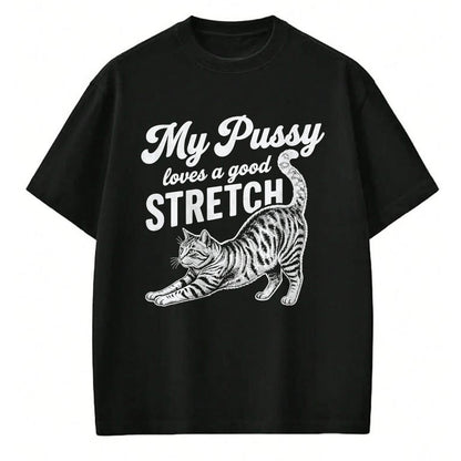 Cat Love Shirt, Funny Cat Lover Gift UnisexT-Shirt/Hoodie/Sweatshirt HLT00 - My Pussy Love A Good Stretch Funny Cat Adult Humor Gag Gifts T-Shirt