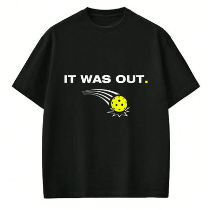 Funny Pickleball Shirt, Pickleball Lover Unisex T-Shirt/Hoodie/Sweatshirt HLT00 - It was Out Funny Pickleball Player T-Shirt