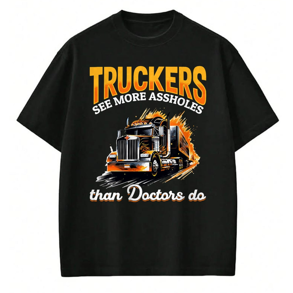 Best Doctor Shirt, Funny Doctor UnisexT-Shirt/Hoodie/Sweatshirt HLT00 - Trucker Truck - Truckers see more assholes than Doctors do T-Shirt