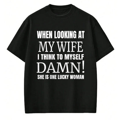 Best Wife Shirt, Wife and Husband Unisex T-Shirt/Hoodie/Sweatshirt HLT00 - Gift for wife T shirt, lucky wife   When I Look At My Wife I Think Damn She's One Lucky Woman T-Shir