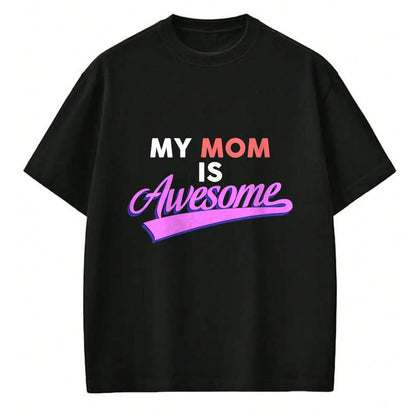Gift for Mom Shirt, Funny Mom Unisex T-Shirt/Hoodie/Sweatshirt HLT00 - My Mom Is Awesome T-shirt, Mothers Day, Love, by Zany Brainy