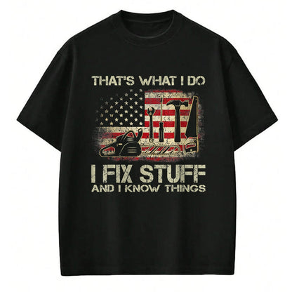 Best Mechanic Life Shirt, Funny Mechanic UnisexT-Shirt/Hoodie/Sweatshirt HLT00 - I Fix Stuff And I Know Things American Flag T Shirts Tees for Men and Women Patriotic Handyman Mecha
