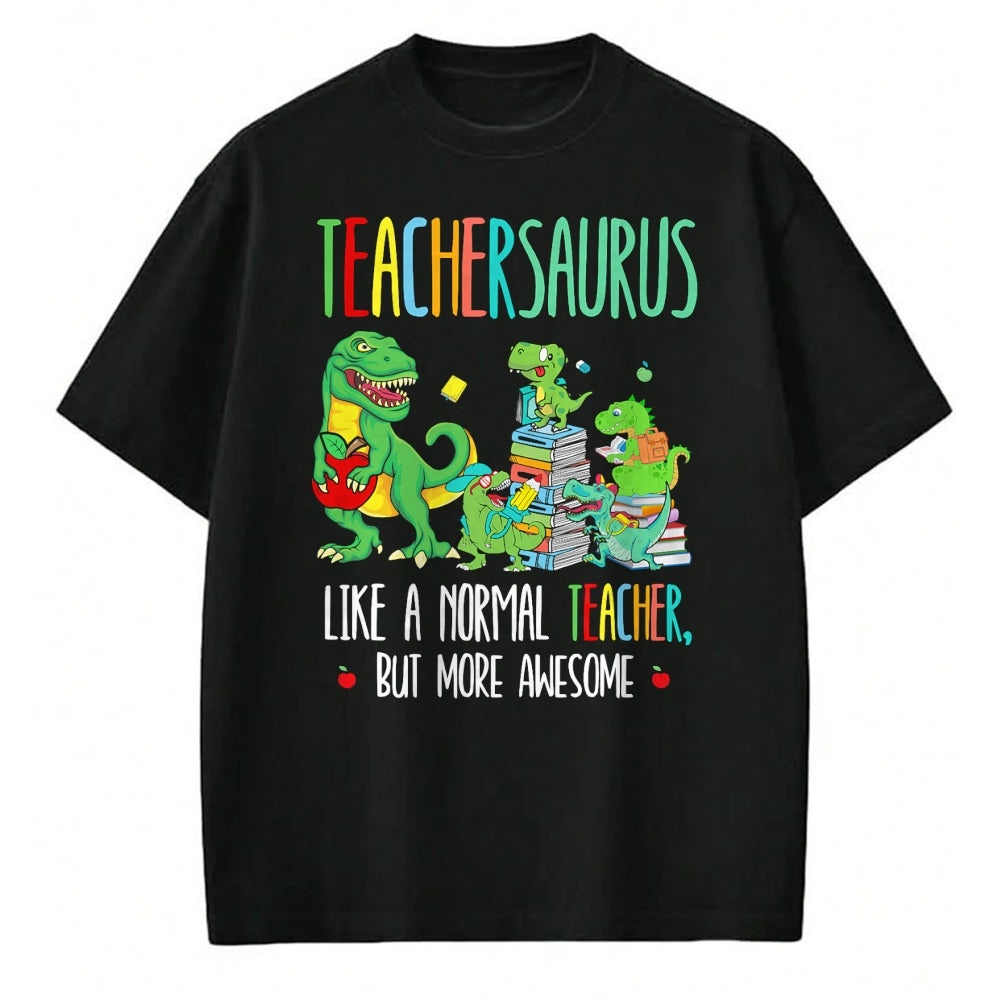 Best Teacher Shirt, Funny Teacher UnisexT-Shirt/Hoodie/Sweatshirt HLT00 - Dinosaurs Teachersaurus Like A Normal Teacher More Awesome T-Shirt