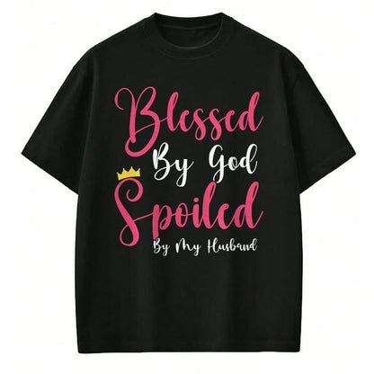 Best Wife Shirt, Wife and Husband Unisex T-Shirt/Hoodie/Sweatshirt HLT00 - Girls Blessed By God Spoiled By My Husband Protected By Both T-Shirt