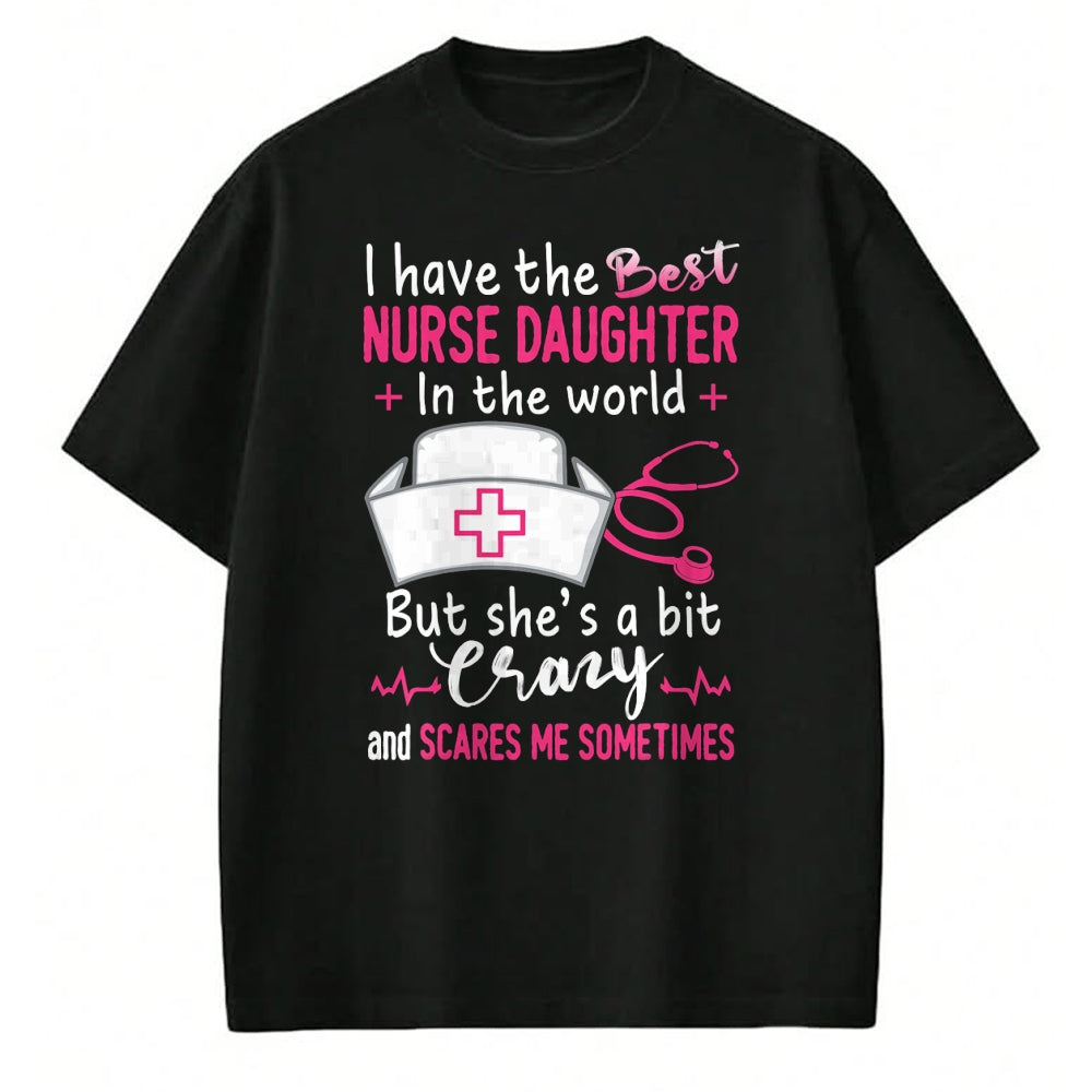 Funny Nurse Shirt, Nurse Unisex T-Shirt/Hoodie/Sweatshirt HLT00 - I Have The Best Nurse Daughter In The World Funny Gift T-Shirt