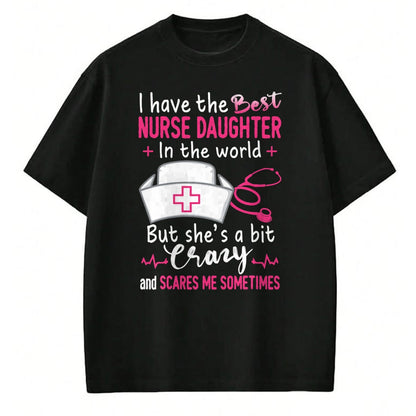 Funny Nurse Shirt, Nurse Unisex T-Shirt/Hoodie/Sweatshirt HLT00 - I Have The Best Nurse Daughter In The World Funny Gift T-Shirt