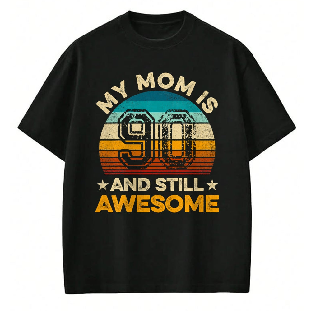 Gift for Mom Shirt, Funny Mom Unisex T-Shirt/Hoodie/Sweatshirt HLT00 - My Mom Is 90 And Still Awesome 90th Birthday Vintage Retro T-Shirt