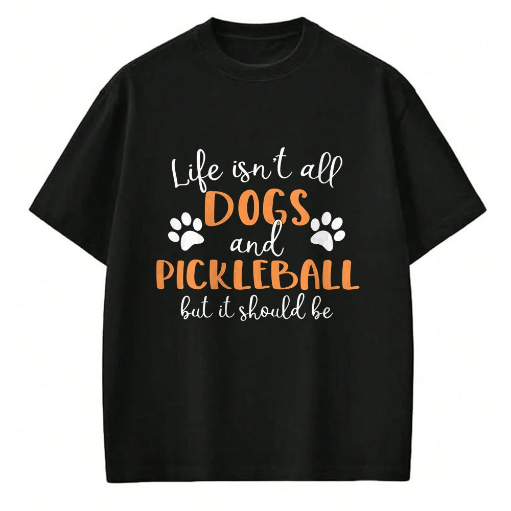 Funny Pickleball Shirt, Pickleball Lover Unisex T-Shirt/Hoodie/Sweatshirt HLT00 - Life Isn_t All Dogs and Pickleball Player Long Sleeve T-Shirt
