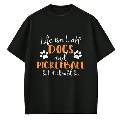 Funny Pickleball Shirt, Pickleball Lover Unisex T-Shirt/Hoodie/Sweatshirt HLT00 - Life Isn_t All Dogs and Pickleball Player Long Sleeve T-Shirt