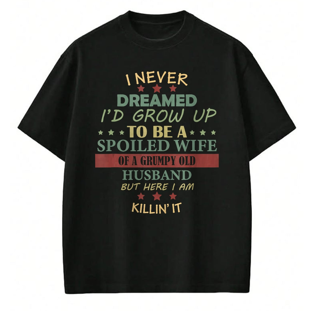 Best Wife Shirt, Wife and Husband Unisex T-Shirt/Hoodie/Sweatshirt HLT00 - Gift for wife T shirt, spoiled wife   I Never Dreamed To Be A Spoiled Wife Of Grumpy Old Husband Tan