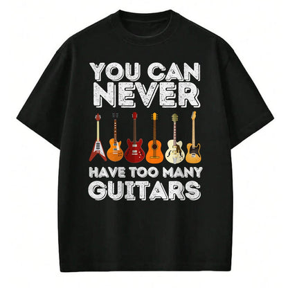 Guitar Lover Shirt, Funny Guitar UnisexT-Shirt/Hoodie/Sweatshirt HLT00 - You Can Never Have Too Many Guitars - Funny Guitar Lover T-Shirt