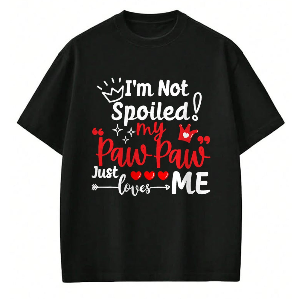 Best Wife Shirt, Wife and Husband Unisex T-Shirt/Hoodie/Sweatshirt HLT00 - I'm Not Spoiled My Pawpaw Just Loves Me Team Kids Matching T-Shirt