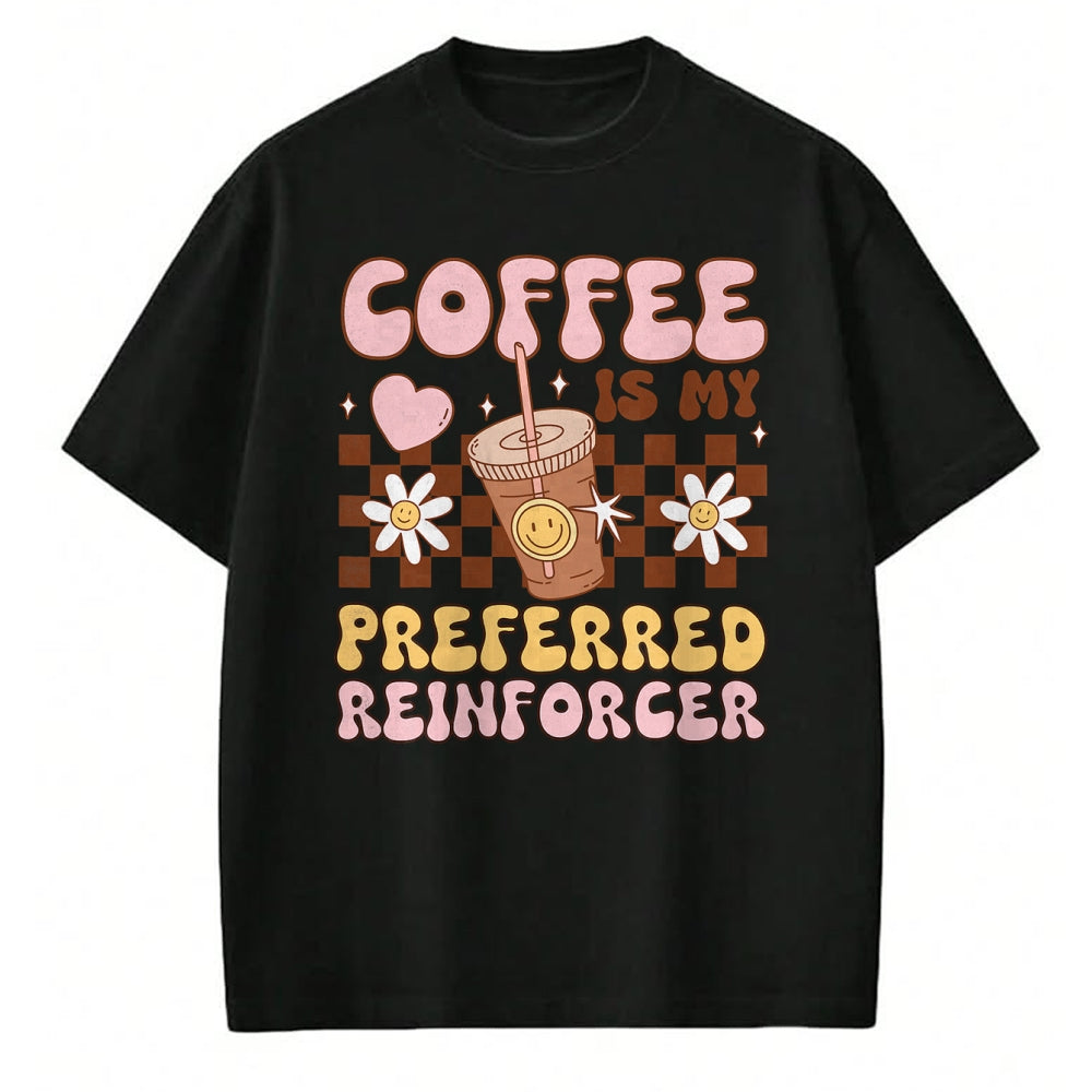 Best Teacher Shirt, Funny Teacher UnisexT-Shirt/Hoodie/Sweatshirt HLT00 - Coffee Preferred Reinforcer ABA Behavior Analyst Therapist T-Shirt
