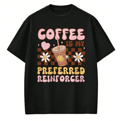 Best Teacher Shirt, Funny Teacher UnisexT-Shirt/Hoodie/Sweatshirt HLT00 - Coffee Preferred Reinforcer ABA Behavior Analyst Therapist T-Shirt