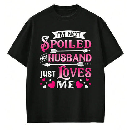 Best Husband Shirt, Wife and Husband Unisex T-Shirt/Hoodie/Sweatshirt HLT00 - I_m Not Spoiled My Husband Just Loves Me Funny Couple T-Shirt