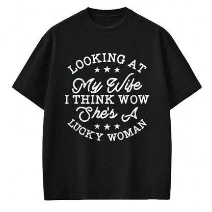Best Wife Shirt, Wife and Husband Unisex T-Shirt/Hoodie/Sweatshirt HLT00 - Gift for wife T shirt, lucky wife   Vintage Looking At My Wife I Think Wow She's a Lucky Woman T-Shi