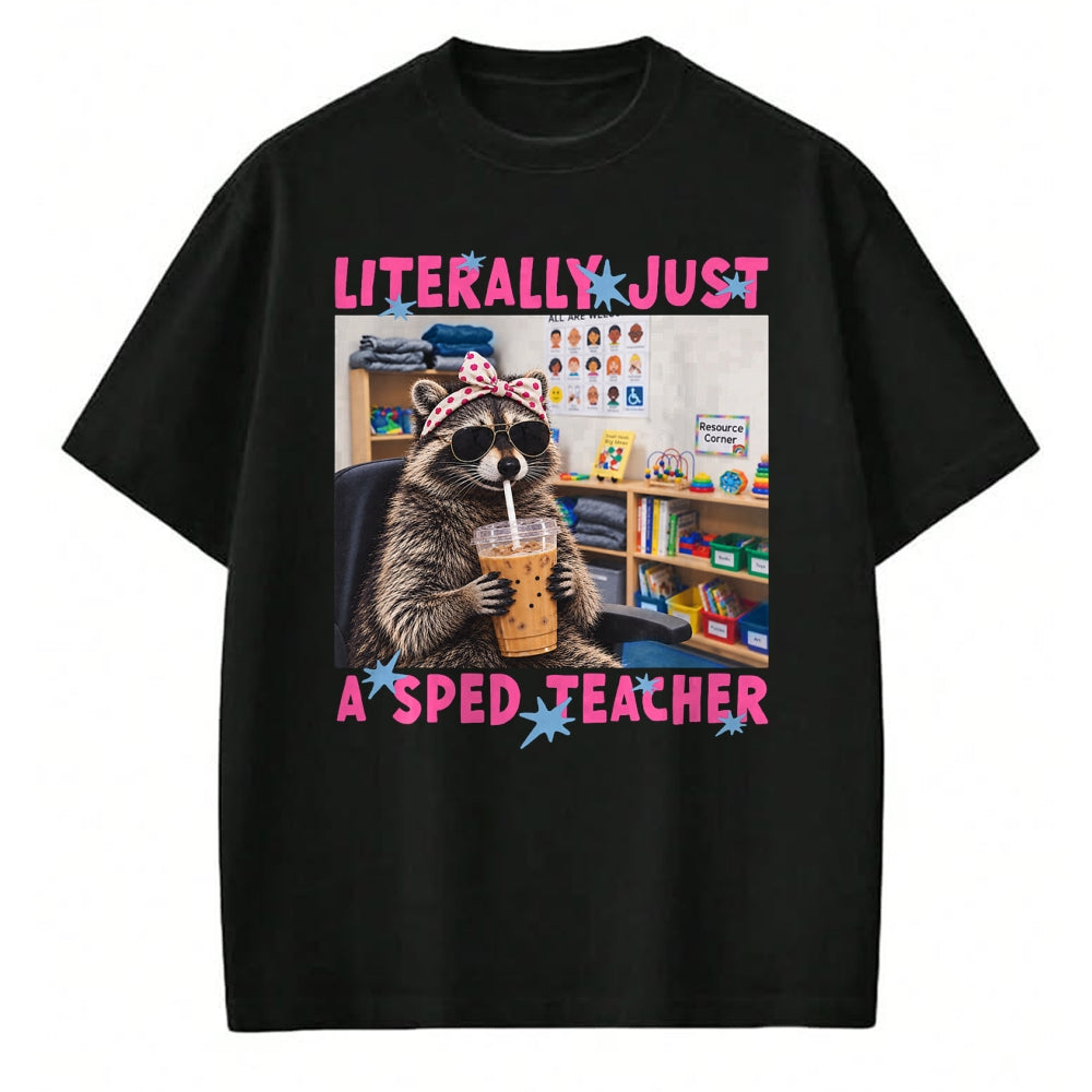 Best Teacher Shirt, Funny Teacher UnisexT-Shirt/Hoodie/Sweatshirt HLT00 - Literally Just A Sped Teacher Raccoon T-Shirt (1)