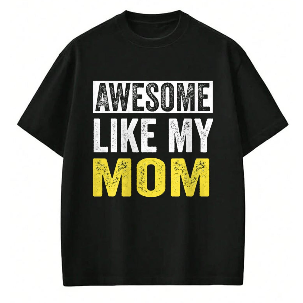 Gift for Mom Shirt, Funny Mom Unisex T-Shirt/Hoodie/Sweatshirt HLT00 - Awesome Like My Mom daughter Mother_s Day T-Shirt