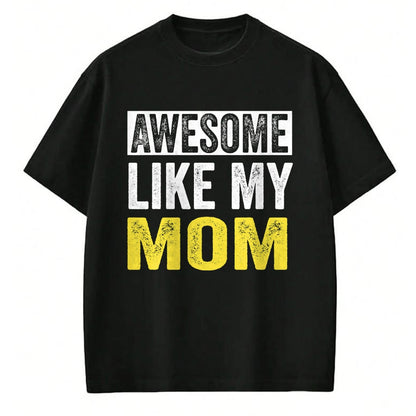 Gift for Mom Shirt, Funny Mom Unisex T-Shirt/Hoodie/Sweatshirt HLT00 - Awesome Like My Mom daughter Mother_s Day T-Shirt