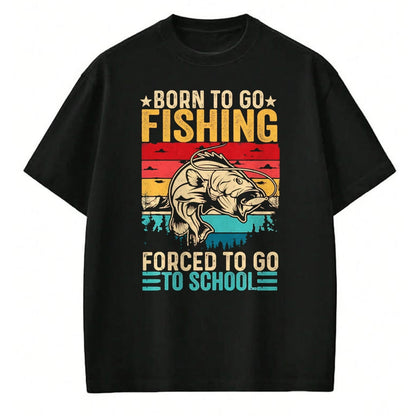 Funny Fishing Shirt, Gift For Fishing Lover Unisex T-Shirt/Hoodie/Sweatshirt HLT00 - Born to Go Fishing Forced School Funny Men Women Kids Boys T-Shirt, Men, Black, 3X-Large