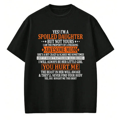Gift for Mom Shirt, Funny Mom Unisex T-Shirt/Hoodie/Sweatshirt HLT00 - Yes I'm A Spoiled Daughter but not yours Awesome Mom T-Shirt