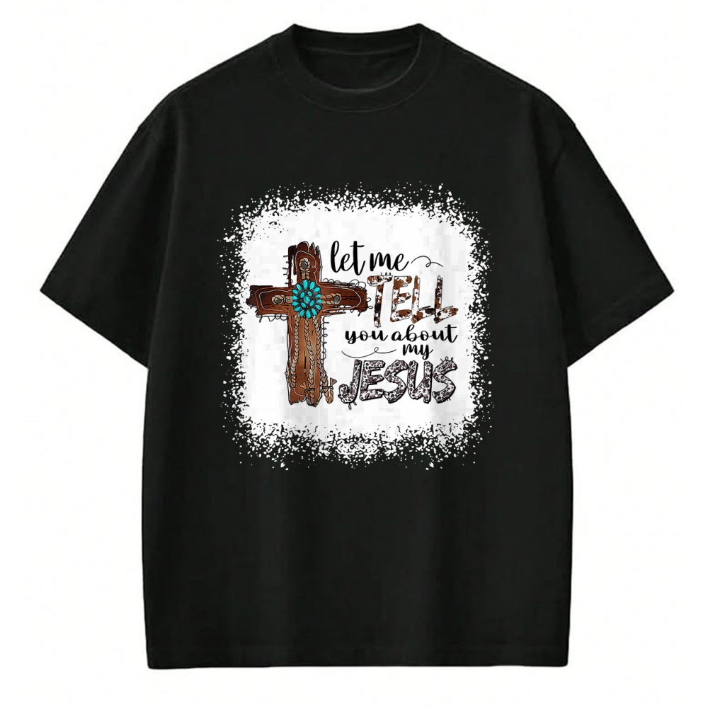 Christian Tee, Christian Faith Unisex T-Shirt/Hoodie/Sweatshirt HLT00 - Let Me Tell You About My Jesus Shirt Christian Bible God T-Shirt