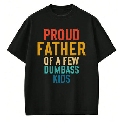 Gift for Dad Shirt, Funny Dad Unisex T-Shirt/Hoodie/Sweatshirt HLT00 – Proud Father Of A Few Dumbass Kids Funny Dad Parent T-Shirt