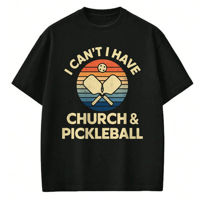 Funny Pickleball Shirt, Pickleball Lover Unisex T-Shirt/Hoodie/Sweatshirt HLT00 - I Can't I Have Church And Pickleball T-Shirt