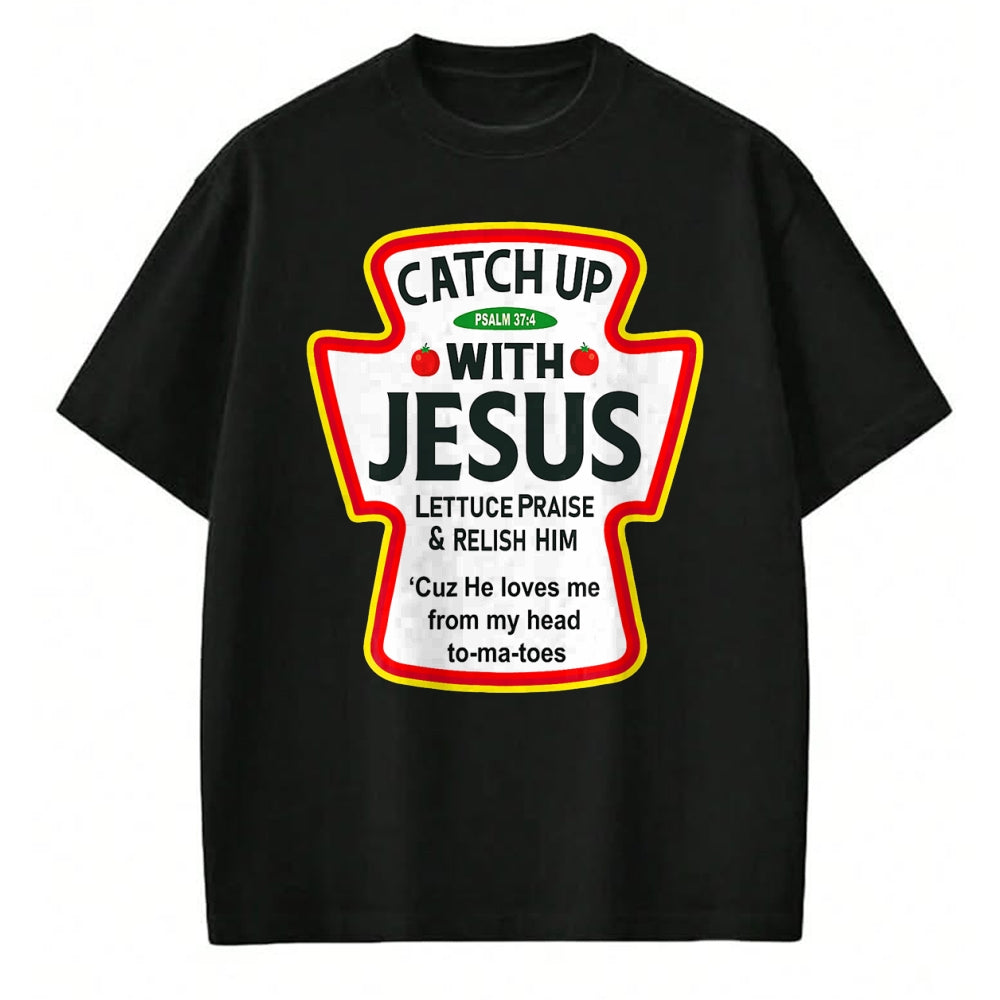 Christian Tee, Christian Faith Unisex T-Shirt/Hoodie/Sweatshirt HLT00 -  Catch Up With Jesus Ketchup Funny Christian T-Shirt