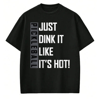 Funny Pickleball Shirt, Pickleball Lover Unisex T-Shirt/Hoodie/Sweatshirt HLT00 - Just Dink It Like It's Hot! Pickleball Live Love Play T-Shirt