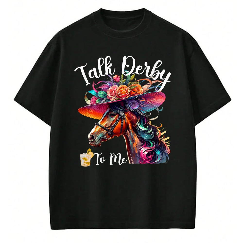 Best Horse Lover Shirt , Funny Horse UnisexT-Shirt/Hoodie/Sweatshirt HLT00 - Talk Derby to Me Funny Racing Horse T-Shirt