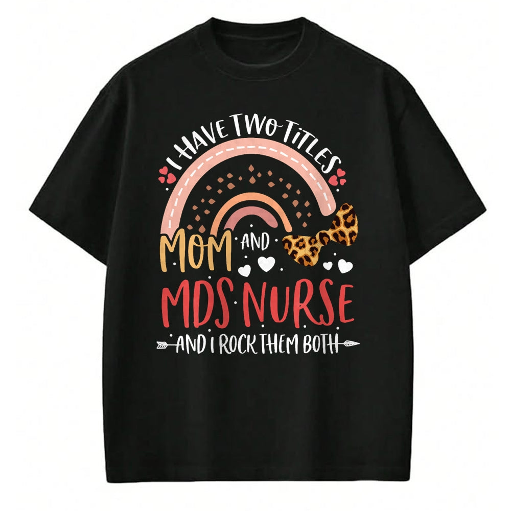 Funny Nurse Shirt, Nurse Unisex T-Shirt/Hoodie/Sweatshirt HLT00 - Leopard Rainbow I Have Two Titles Mom MDS Nurse Mothers Day T-Shirt