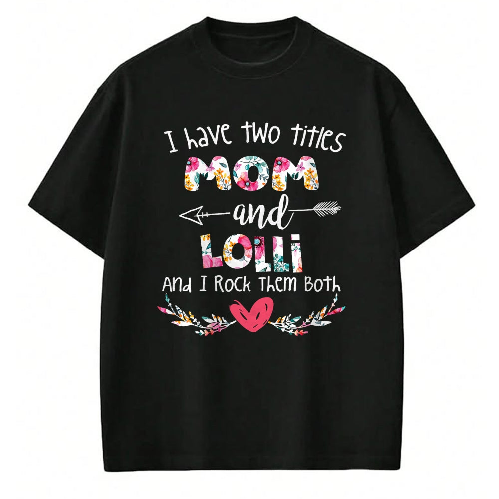 Gift for Mom Shirt, Funny Mom Unisex T-Shirt/Hoodie/Sweatshirt HLT00 - I Have Two Titles Mom and Lolli - Gift for Grandma T-Shirt