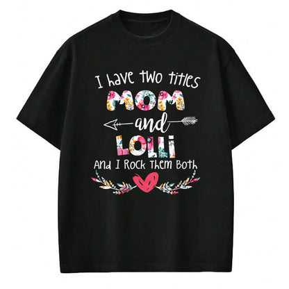Gift for Mom Shirt, Funny Mom Unisex T-Shirt/Hoodie/Sweatshirt HLT00 - I Have Two Titles Mom and Lolli - Gift for Grandma T-Shirt
