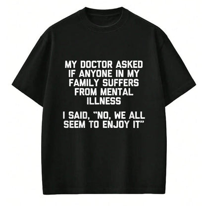 Best Doctor Shirt, Funny Doctor UnisexT-Shirt/Hoodie/Sweatshirt HLT00 - My Doctor Asked If Anyone in My Family Suffers T-Shirt