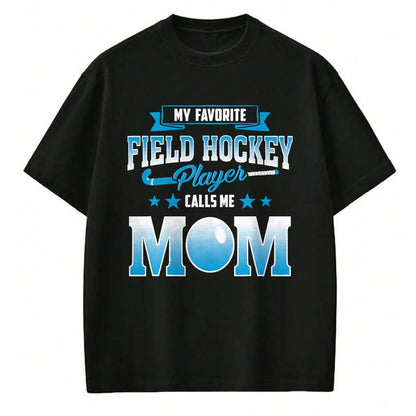 Gift for Mom Shirt, Funny Mom Unisex T-Shirt/Hoodie/Sweatshirt HLT00 - My Favorite Field Hockey Player Calls Me Mom T Shirt