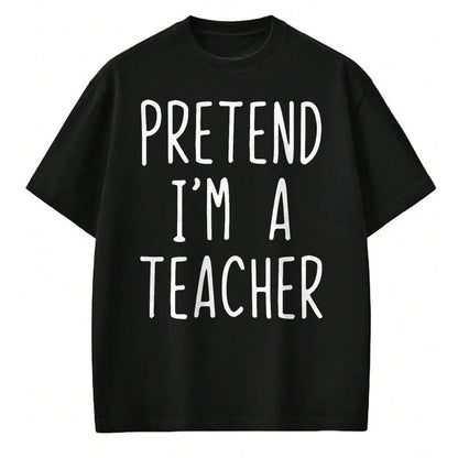 Best Teacher Shirt, Funny Teacher UnisexT-Shirt/Hoodie/Sweatshirt HLT00 - Pretend I'm A Teacher Costume Halloween Lazy Adult Kids T-Shirt