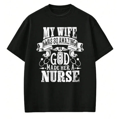 Funny Nurse Shirt, Nurse Unisex T-Shirt/Hoodie/Sweatshirt HLT00 - My Wife was so Amazing, God made her a Nurse T-Shirt