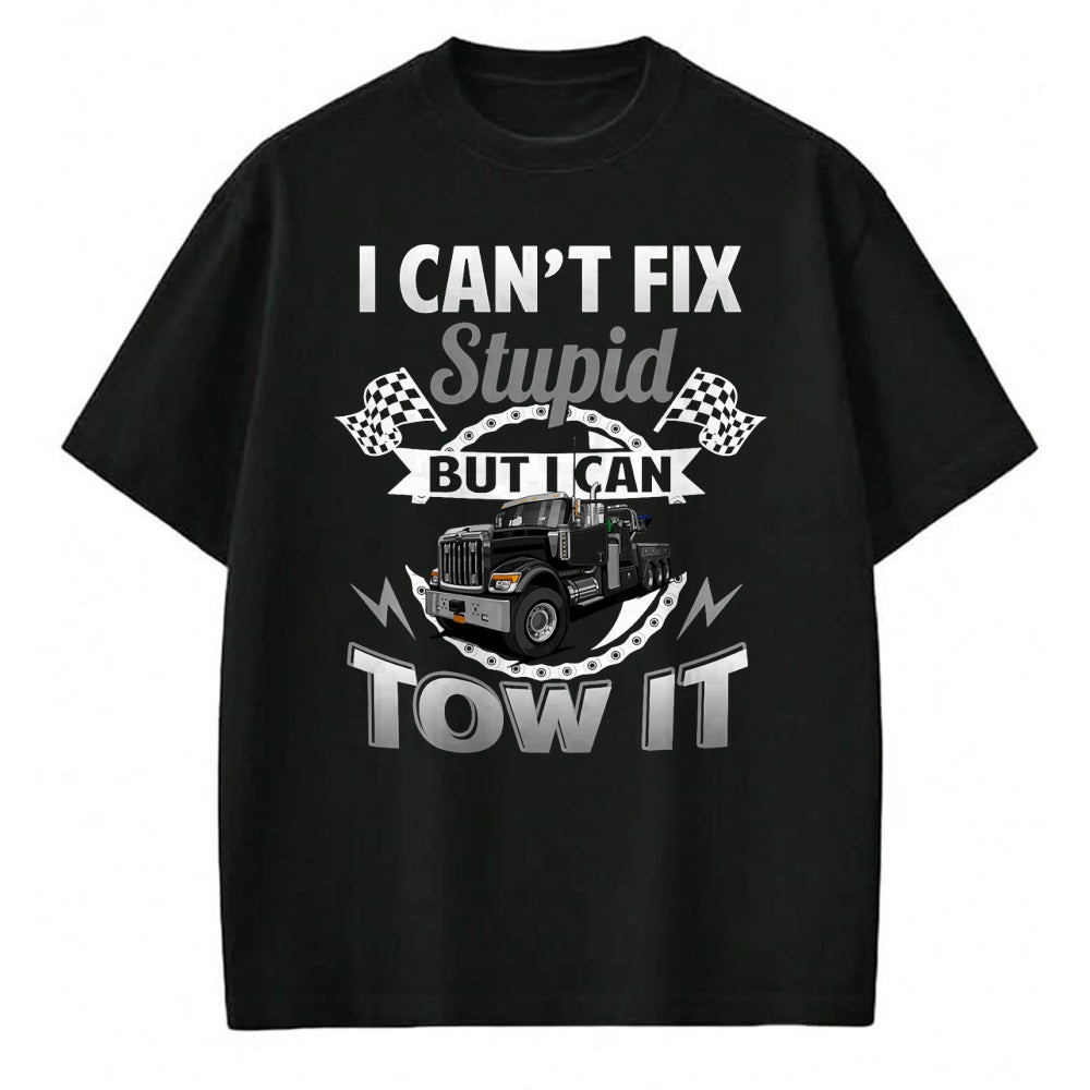 Best Truck Driver Life Shirt, Funny Trucker UnisexT-Shirt/Hoodie/Sweatshirt HLT00 - Tow Truck Driver Wrecker I Can't Fix Stupid But I Can Tow It T-Shirt (1)