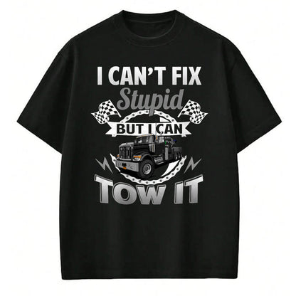 Best Truck Driver Life Shirt, Funny Trucker UnisexT-Shirt/Hoodie/Sweatshirt HLT00 - Tow Truck Driver Wrecker I Can't Fix Stupid But I Can Tow It T-Shirt (1)